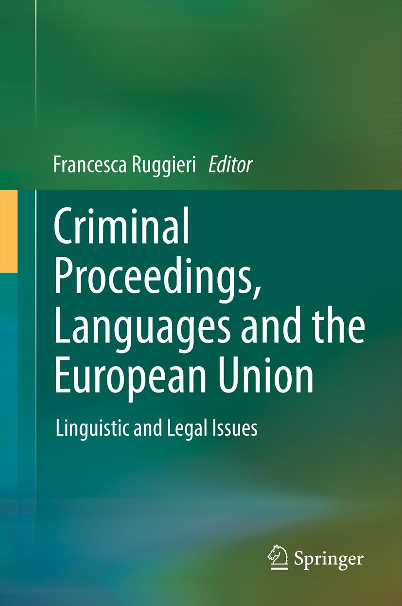Titlebook: Criminal Proceedings, Languages and the European Union; Linguistic and Legal Francesca Ruggieri Conference proceedings 2014 Springer-Verlag Titlebook: Criminal Proceedings, Languages and the European Union; Linguistic and Legal Francesca Ruggieri Conference proceedings 2014 Springer-Verlag