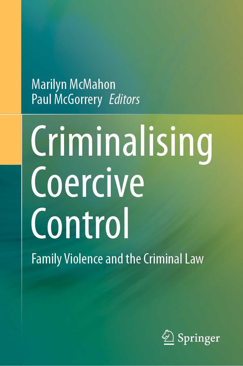 Titlebook: Criminalising Coercive Control ; Family Violence and Marilyn McMahon,Paul McGorrery Book 2020 Springer Nature Singapore Pte Ltd. 2020 Crim Titlebook: Criminalising Coercive Control ; Family Violence and Marilyn McMahon,Paul McGorrery Book 2020 Springer Nature Singapore Pte Ltd. 2020 Crim
