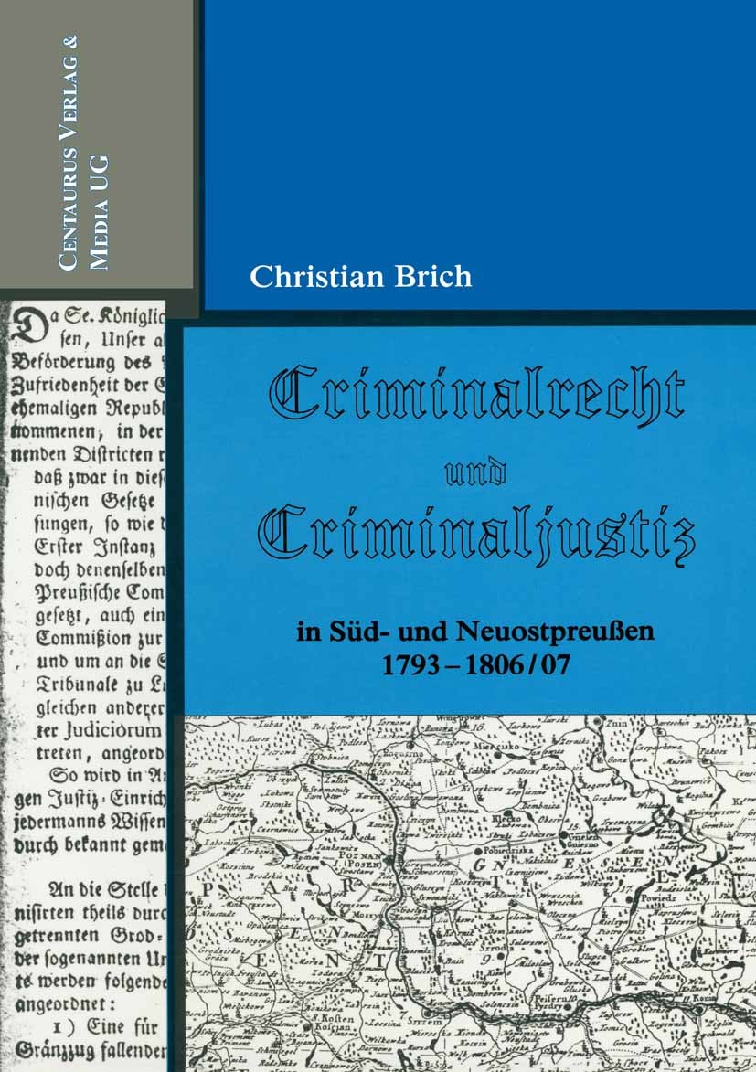 Titlebook: Criminalrecht und Criminaljustiz in Süd- und Neuostpreussen 1793-1806/07; Christian Brich Book 20061st edition Centaurus Verlag & Media UG Titlebook: Criminalrecht und Criminaljustiz in Süd- und Neuostpreussen 1793-1806/07; Christian Brich Book 20061st edition Centaurus Verlag & Media UG