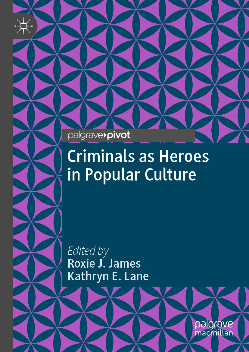 Titlebook: Criminals as Heroes in Popular Culture; Roxie J. James,Kathryn E. Lane Book 2020 The Editor(s) (if applicable) and The Author(s), under ex Titlebook: Criminals as Heroes in Popular Culture; Roxie J. James,Kathryn E. Lane Book 2020 The Editor(s) (if applicable) and The Author(s), under ex