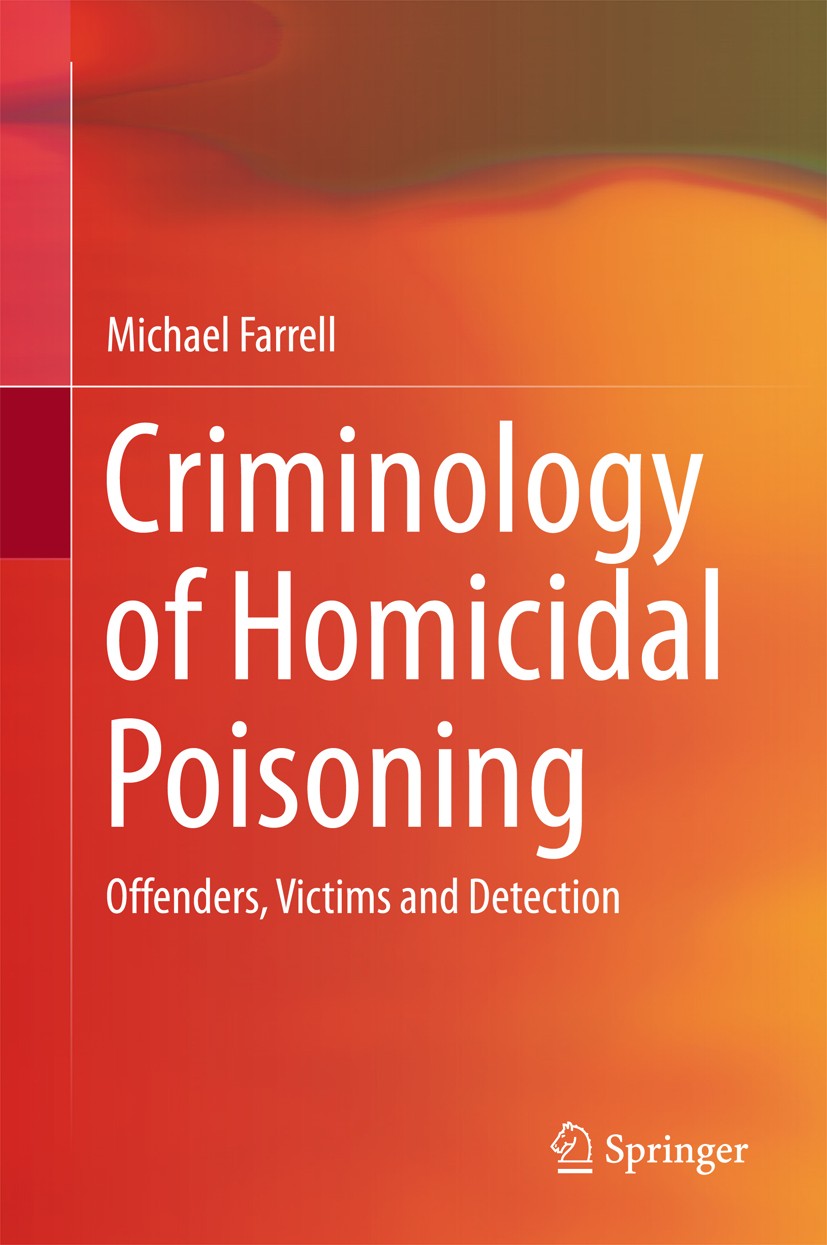 Titlebook: Criminology of Homicidal Poisoning; Offenders, Victims a Michael Farrell Book 2017 Springer International Publishing AG 2017 Poison Types.H Titlebook: Criminology of Homicidal Poisoning; Offenders, Victims a Michael Farrell Book 2017 Springer International Publishing AG 2017 Poison Types.H
