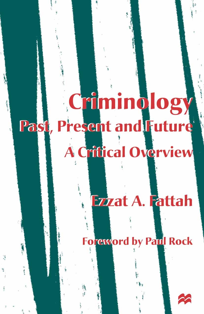Titlebook: Criminology: Past, Present and Future; A Critical Overview Ezzat A. Fattah Book 1997 Ezzat A. Fattah 1997 crime.criminology.Europe.evolutio Titlebook: Criminology: Past, Present and Future; A Critical Overview Ezzat A. Fattah Book 1997 Ezzat A. Fattah 1997 crime.criminology.Europe.evolutio