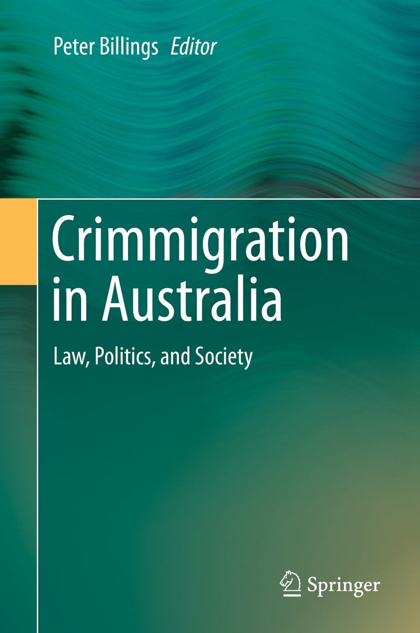 Titlebook: Crimmigration in Australia; Law, Politics, and S Peter Billings Book 2019 Springer Nature Singapore Pte Ltd. 2019 crimmigration.immigration Titlebook: Crimmigration in Australia; Law, Politics, and S Peter Billings Book 2019 Springer Nature Singapore Pte Ltd. 2019 crimmigration.immigration
