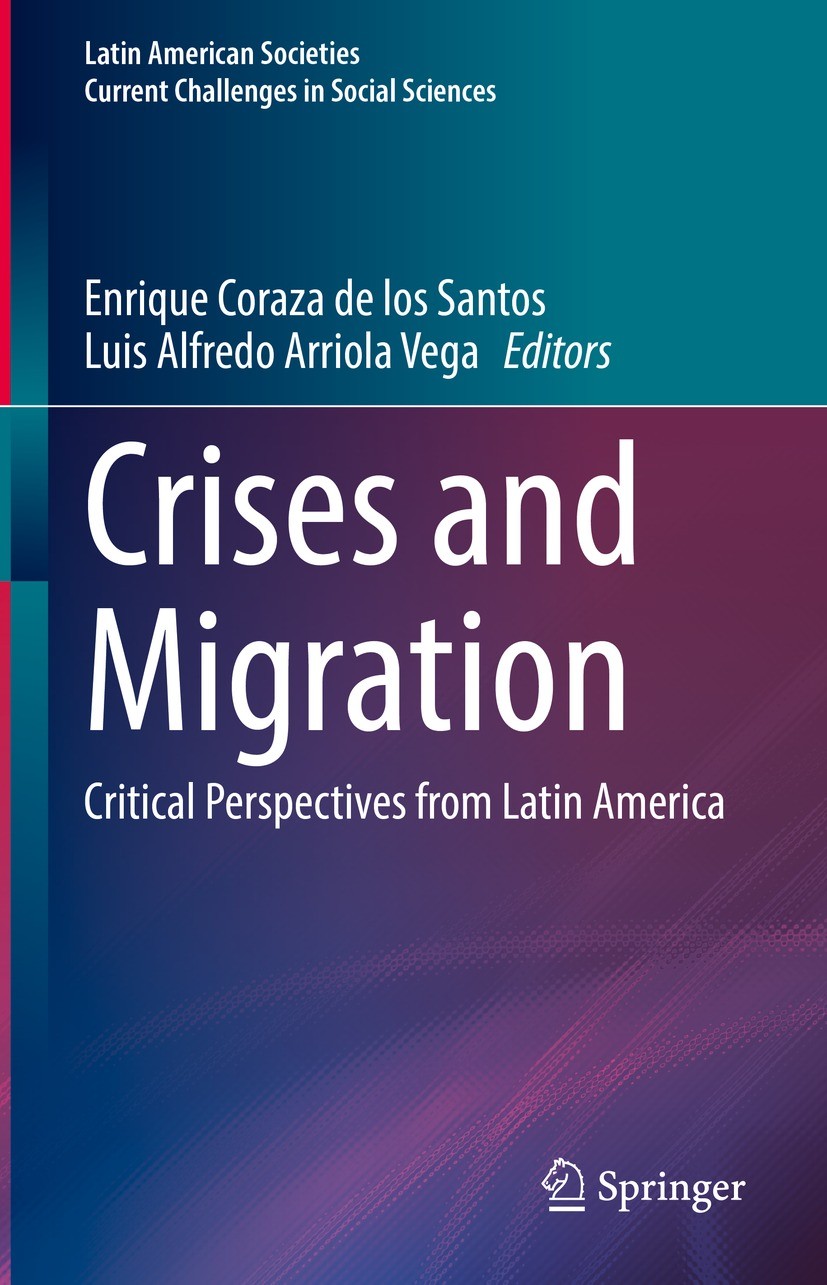 Titlebook: Crises and Migration; Critical Perspective Enrique Coraza de los Santos,Luis Alfredo Arriola Book 2022 The Editor(s) (if applicable) and T Titlebook: Crises and Migration; Critical Perspective Enrique Coraza de los Santos,Luis Alfredo Arriola Book 2022 The Editor(s) (if applicable) and T