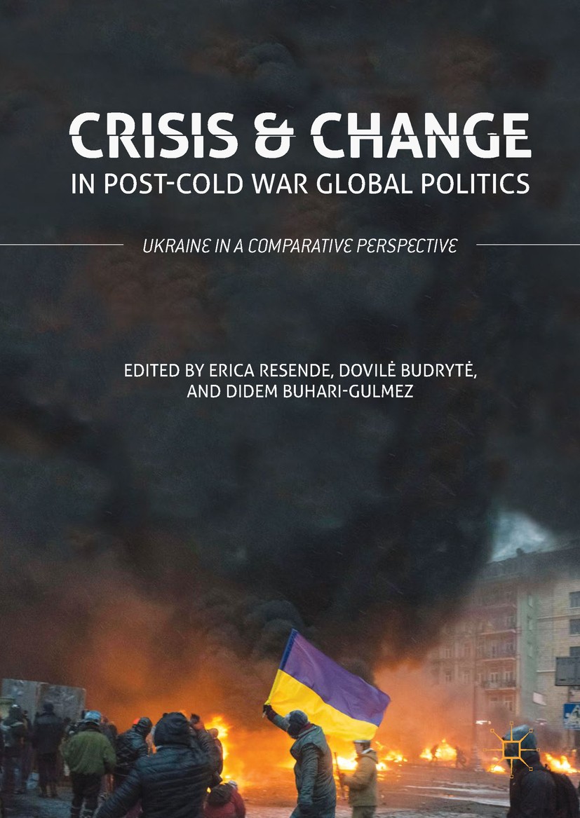 Titlebook: Crisis and Change in Post-Cold War Global Politics; Ukraine in a Compara Erica Resende,Dovilė Budrytė,Didem Buhari-Gulmez Book 2018 The Edi Titlebook: Crisis and Change in Post-Cold War Global Politics; Ukraine in a Compara Erica Resende,Dovilė Budrytė,Didem Buhari-Gulmez Book 2018 The Edi