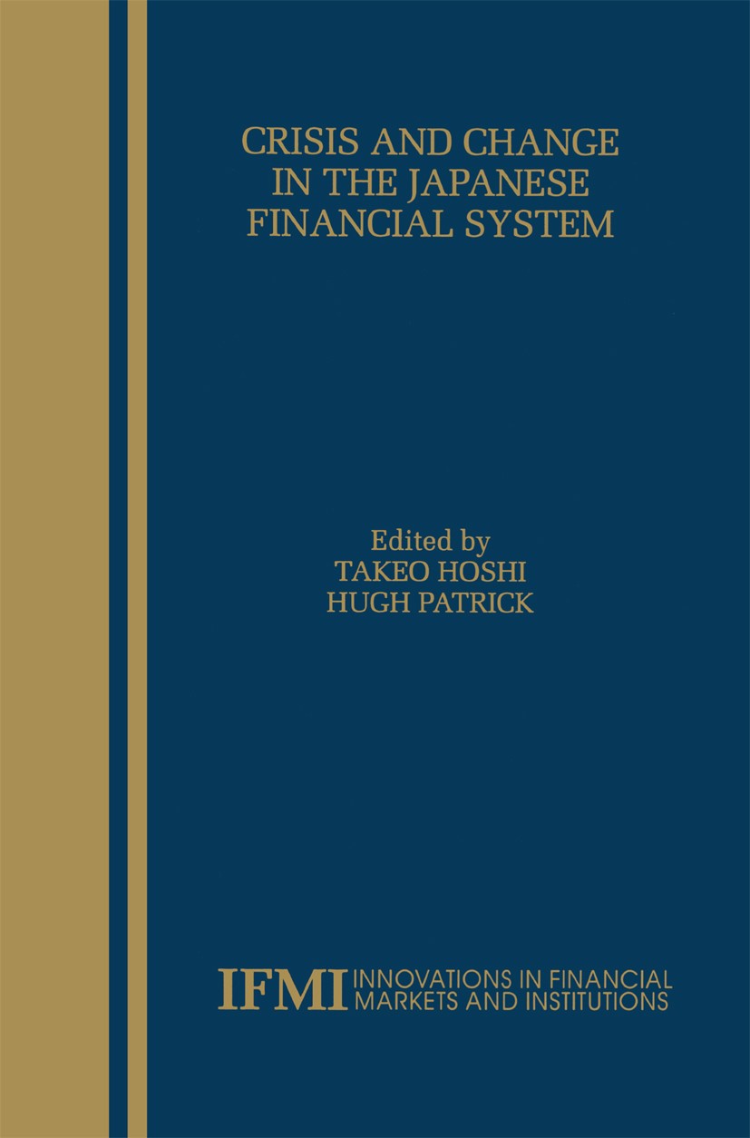 Titlebook: Crisis and Change in the Japanese Financial System; Takeo Hoshi,Hugh Patrick Book 2000 Springer Science+Business Media New York 2000 Banki Titlebook: Crisis and Change in the Japanese Financial System; Takeo Hoshi,Hugh Patrick Book 2000 Springer Science+Business Media New York 2000 Banki