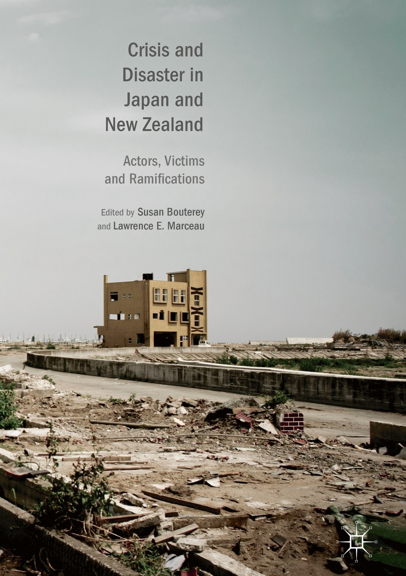 Titlebook: Crisis and Disaster in Japan and New Zealand; Actors, Victims and Susan Bouterey,Lawrence E. Marceau Book 2019 The Editor(s) (if applicabl Titlebook: Crisis and Disaster in Japan and New Zealand; Actors, Victims and Susan Bouterey,Lawrence E. Marceau Book 2019 The Editor(s) (if applicabl