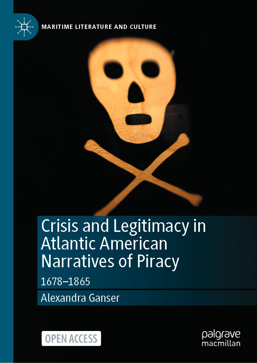 Titlebook: Crisis and Legitimacy in Atlantic American Narratives of Piracy; 1678-1865 Alexandra Ganser Book‘‘‘‘‘‘‘‘ 2020 The Editor(s) (if applicable) Titlebook: Crisis and Legitimacy in Atlantic American Narratives of Piracy; 1678-1865 Alexandra Ganser Book‘‘‘‘‘‘‘‘ 2020 The Editor(s) (if applicable)