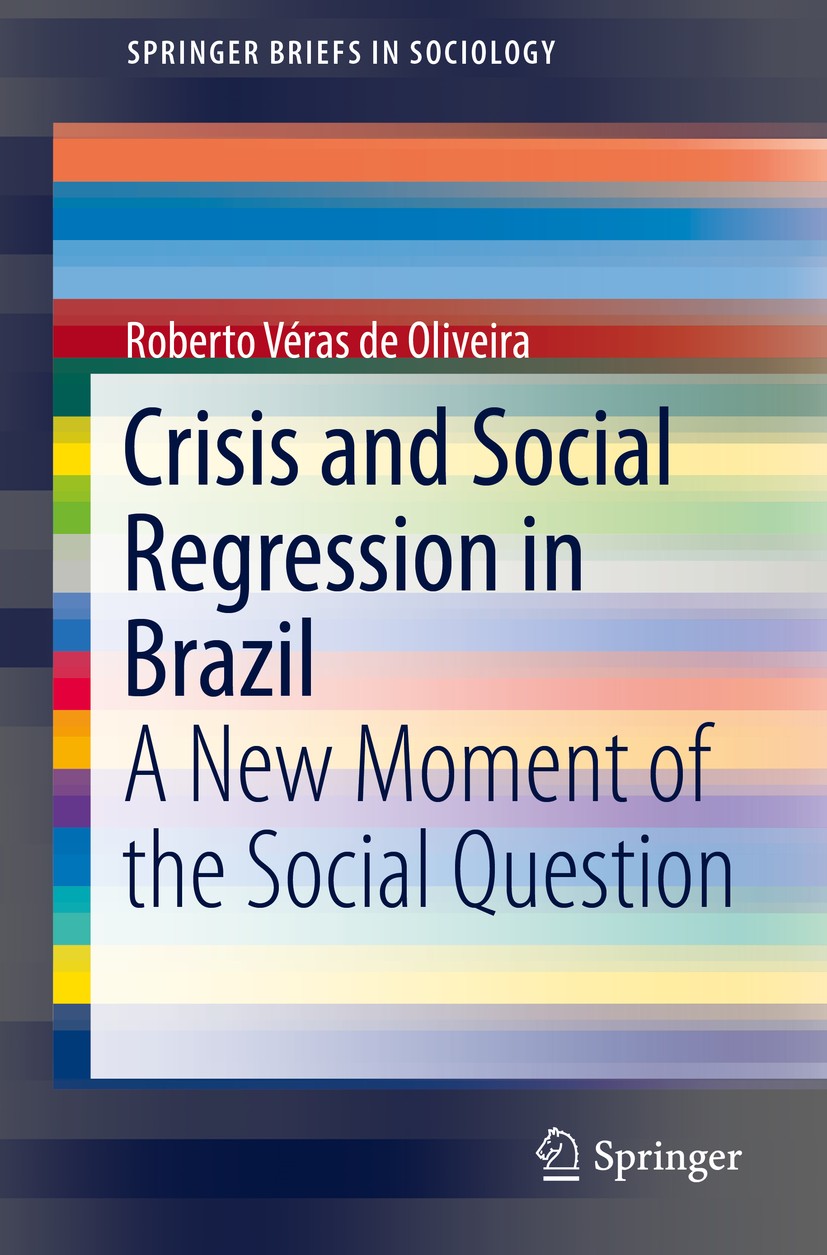 Titlebook: Crisis and Social Regression in Brazil; A New Moment of the Roberto Véras de Oliveira Book 2019 The Author(s), under exclusive license to Titlebook: Crisis and Social Regression in Brazil; A New Moment of the Roberto Véras de Oliveira Book 2019 The Author(s), under exclusive license to