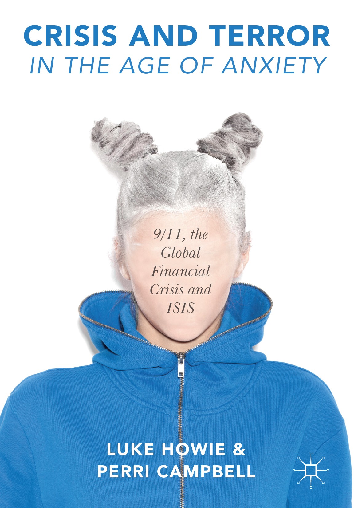 Titlebook: Crisis and Terror in the Age of Anxiety; 9/11, the Global Fin Luke Howie,Perri Campbell Book 2017 The Editor(s) (if applicable) and The Aut Titlebook: Crisis and Terror in the Age of Anxiety; 9/11, the Global Fin Luke Howie,Perri Campbell Book 2017 The Editor(s) (if applicable) and The Aut