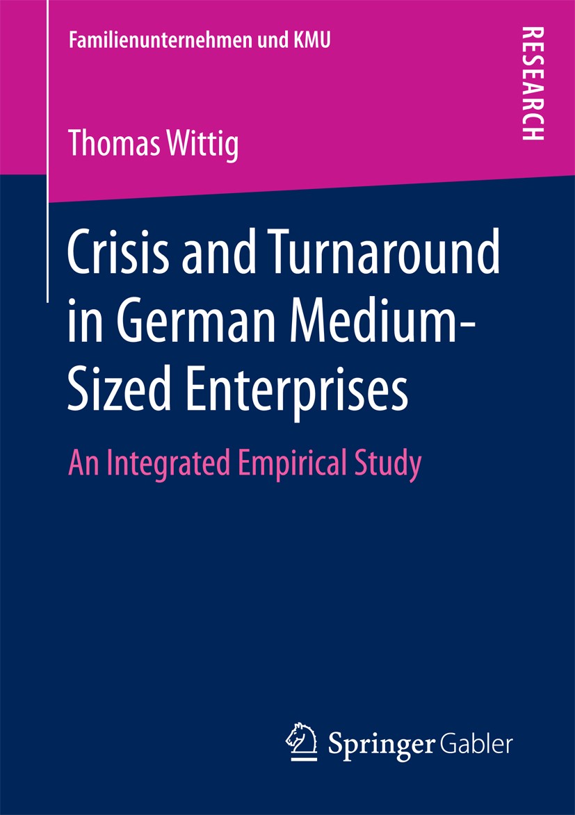 Titlebook: Crisis and Turnaround in German Medium-Sized Enterprises; An Integrated Empiri Thomas Wittig Book 2017 Springer Fachmedien Wiesbaden GmbH 2 Titlebook: Crisis and Turnaround in German Medium-Sized Enterprises; An Integrated Empiri Thomas Wittig Book 2017 Springer Fachmedien Wiesbaden GmbH 2