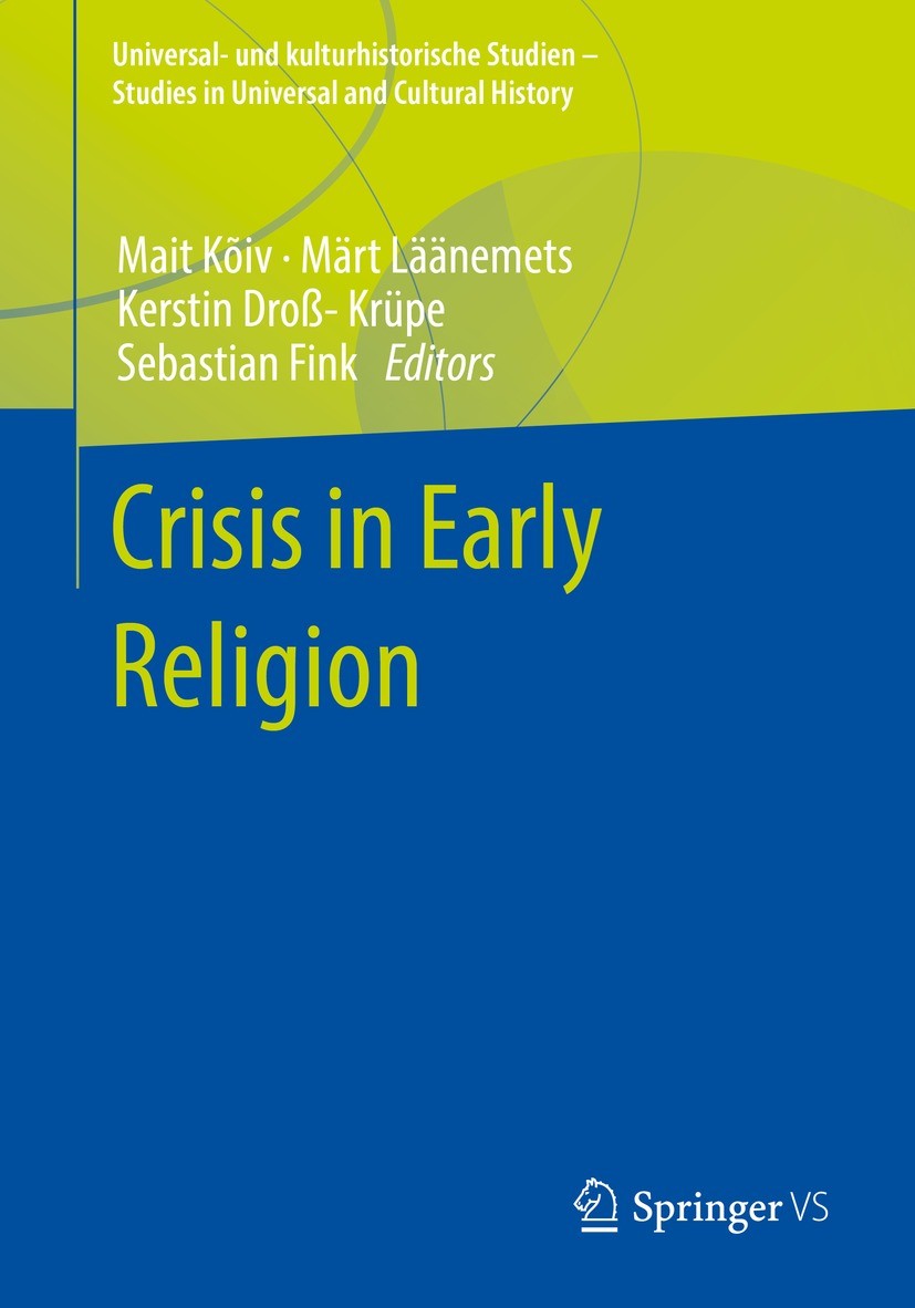 Titlebook: Crisis in Early Religion; Mait Kõiv,Märt Läänemets,Sebastian Fink Book 2022 The Editor(s) (if applicable) and The Author(s), under exclusi Titlebook: Crisis in Early Religion; Mait Kõiv,Märt Läänemets,Sebastian Fink Book 2022 The Editor(s) (if applicable) and The Author(s), under exclusi