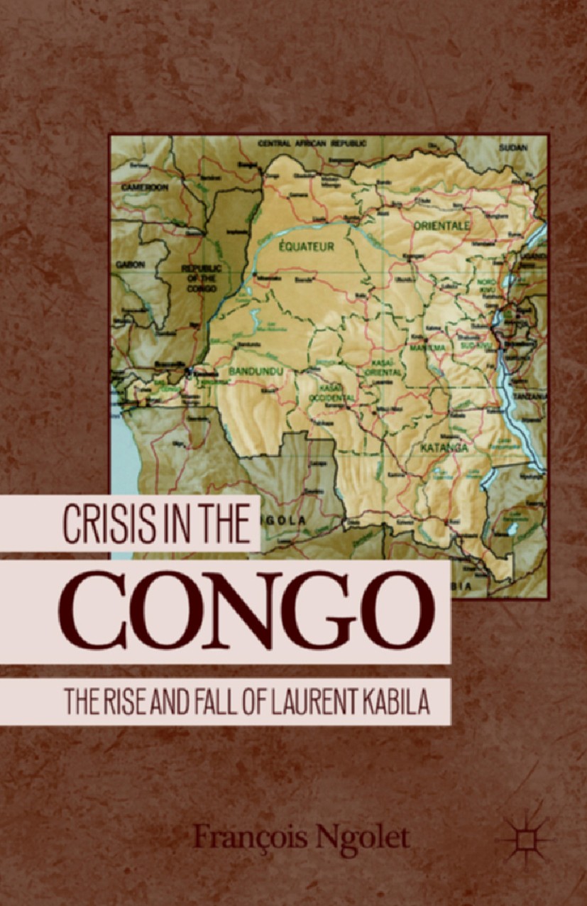 Titlebook: Crisis in the Congo; The Rise and Fall of François Ngolet Book 2011 François Ngolet 2011 crisis.dialogue.event.history.history of literatur Titlebook: Crisis in the Congo; The Rise and Fall of François Ngolet Book 2011 François Ngolet 2011 crisis.dialogue.event.history.history of literatur