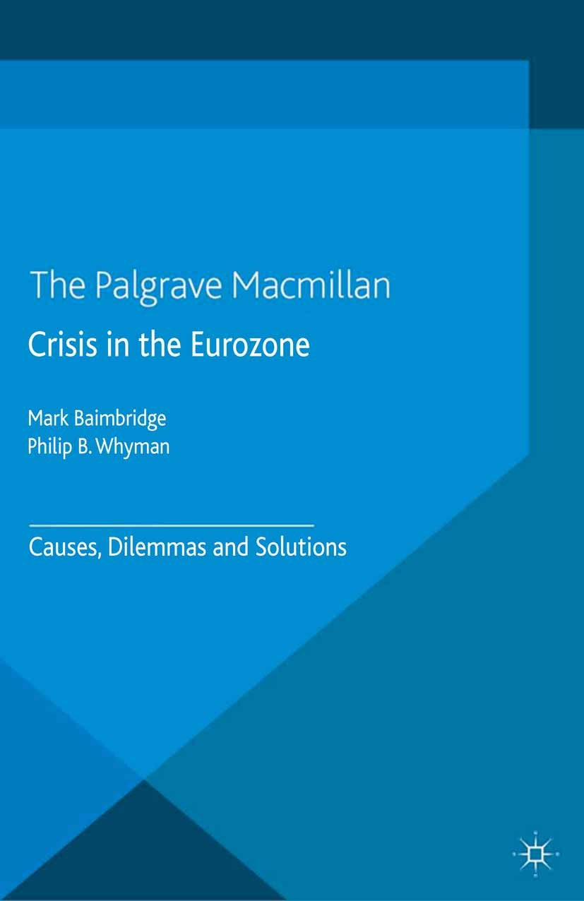 Titlebook: Crisis in the Eurozone; Causes, Dilemmas and Mark Baimbridge,Philip B. Whyman Book 2015 Palgrave Macmillan, a division of Macmillan Publish Titlebook: Crisis in the Eurozone; Causes, Dilemmas and Mark Baimbridge,Philip B. Whyman Book 2015 Palgrave Macmillan, a division of Macmillan Publish