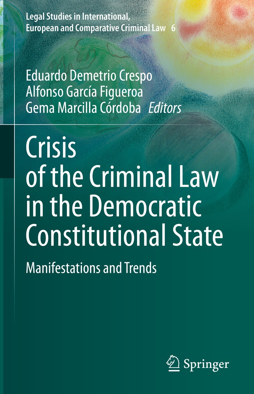 Titlebook: Crisis of the Criminal Law in the Democratic Constitutional State; Manifestations and T Eduardo Demetrio Crespo,Alfonso García Figueroa,Ge Titlebook: Crisis of the Criminal Law in the Democratic Constitutional State; Manifestations and T Eduardo Demetrio Crespo,Alfonso García Figueroa,Ge
