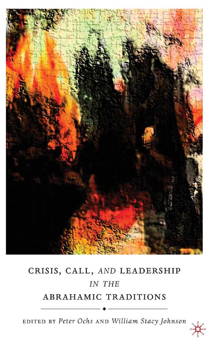 Titlebook: Crisis, Call, and Leadership in the Abrahamic Traditions; Peter Ochs,William Stacy Johnson Book 2009 Palgrave Macmillan, a division of Nat Titlebook: Crisis, Call, and Leadership in the Abrahamic Traditions; Peter Ochs,William Stacy Johnson Book 2009 Palgrave Macmillan, a division of Nat
