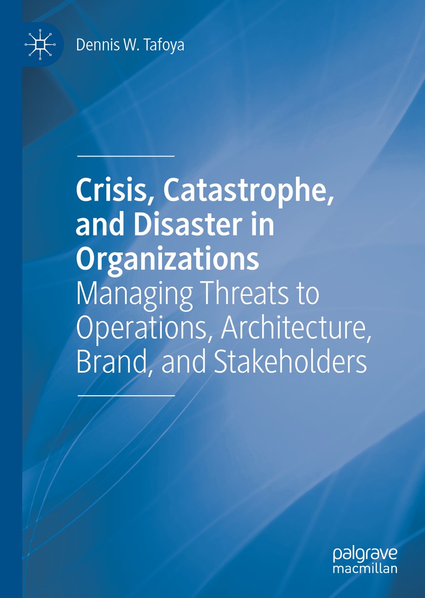 Titlebook: Crisis, Catastrophe, and Disaster in Organizations; Managing Threats to Dennis W. Tafoya Book 2020 The Editor(s) (if applicable) and The A Titlebook: Crisis, Catastrophe, and Disaster in Organizations; Managing Threats to Dennis W. Tafoya Book 2020 The Editor(s) (if applicable) and The A