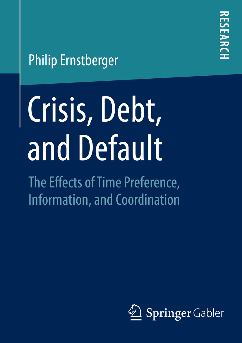 Titlebook: Crisis, Debt, and Default; The Effects of Time Philip Ernstberger Book 2016 Springer Fachmedien Wiesbaden 2016 Global Games.Ratings.Curren Titlebook: Crisis, Debt, and Default; The Effects of Time Philip Ernstberger Book 2016 Springer Fachmedien Wiesbaden 2016 Global Games.Ratings.Curren