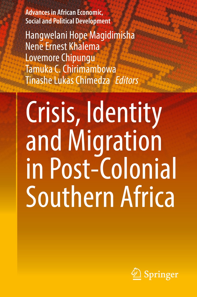 Titlebook: Crisis, Identity and Migration in Post-Colonial Southern Africa; Hangwelani Hope Magidimisha,Nene Ernest Khalema,Ti Book 2018 Springer Int Titlebook: Crisis, Identity and Migration in Post-Colonial Southern Africa; Hangwelani Hope Magidimisha,Nene Ernest Khalema,Ti Book 2018 Springer Int