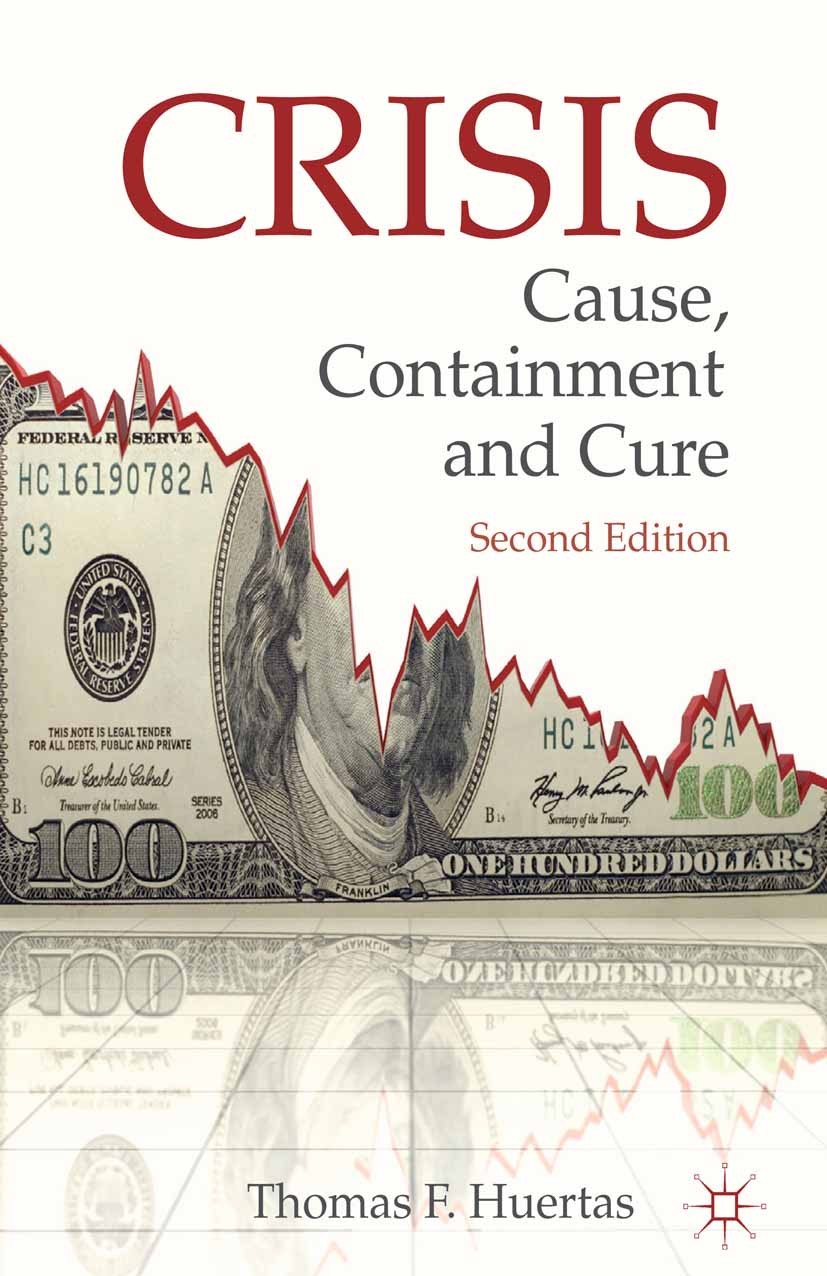 Titlebook: Crisis: Cause, Containment and Cure; Thomas F. Huertas Book 2011Latest edition Palgrave Macmillan, a division of Macmillan Publishers Limi Titlebook: Crisis: Cause, Containment and Cure; Thomas F. Huertas Book 2011Latest edition Palgrave Macmillan, a division of Macmillan Publishers Limi