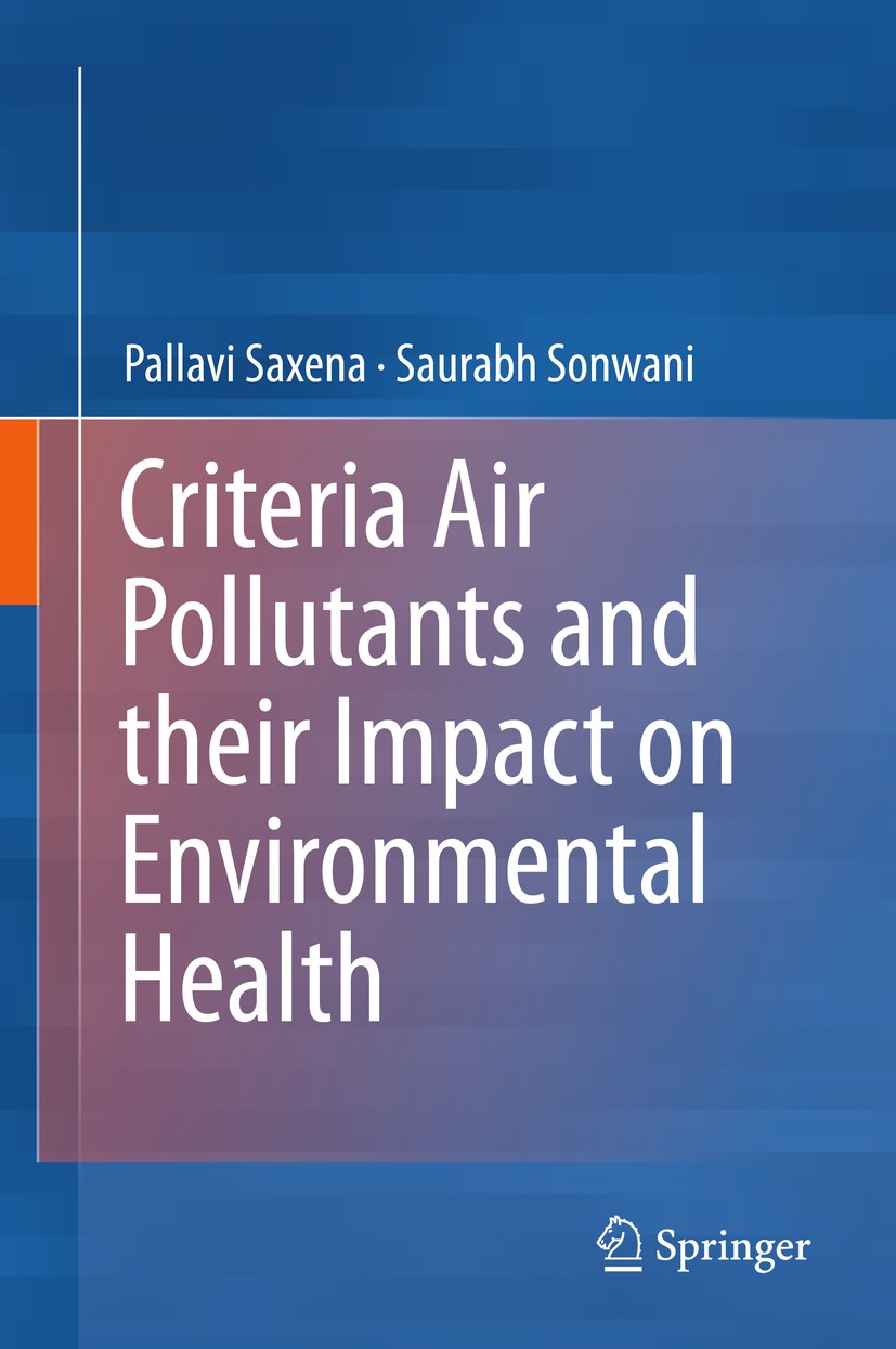 Titlebook: Criteria Air Pollutants and their Impact on Environmental Health; Pallavi Saxena,Saurabh Sonwani Book 2019 Springer Nature Singapore Pte L Titlebook: Criteria Air Pollutants and their Impact on Environmental Health; Pallavi Saxena,Saurabh Sonwani Book 2019 Springer Nature Singapore Pte L