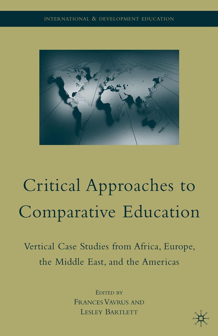 Titlebook: Critical Approaches to Comparative Education; Vertical Case Studie Frances Vavrus,Lesley Bartlett Book 2009 Palgrave Macmillan, a division Titlebook: Critical Approaches to Comparative Education; Vertical Case Studie Frances Vavrus,Lesley Bartlett Book 2009 Palgrave Macmillan, a division