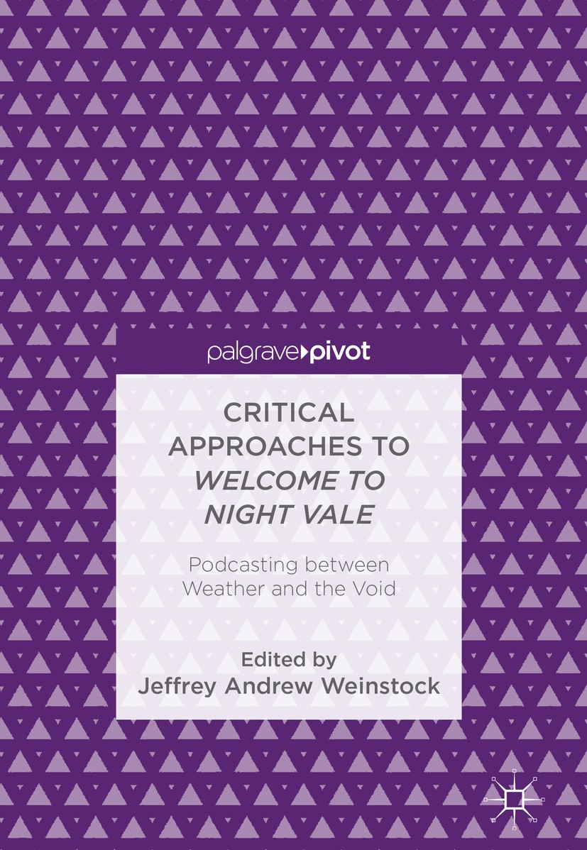 Titlebook: Critical Approaches to Welcome to Night Vale; Podcasting between W Jeffrey Andrew Weinstock Book 2018 The Editor(s) (if applicable) and The Titlebook: Critical Approaches to Welcome to Night Vale; Podcasting between W Jeffrey Andrew Weinstock Book 2018 The Editor(s) (if applicable) and The