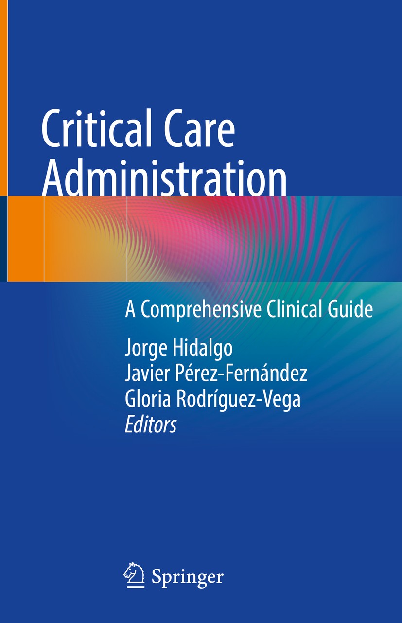 Titlebook: Critical Care Administration; A Comprehensive Clin Jorge Hidalgo,Javier Pérez-Fernández,Gloria Rodríg Book 2020 Springer Nature Switzerland Titlebook: Critical Care Administration; A Comprehensive Clin Jorge Hidalgo,Javier Pérez-Fernández,Gloria Rodríg Book 2020 Springer Nature Switzerland