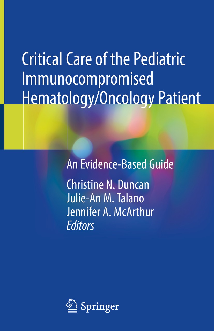 Titlebook: Critical Care of the Pediatric Immunocompromised Hematology/Oncology Patient; An Evidence-Based Gu Christine N. Duncan,Julie-An M. Talano,J Titlebook: Critical Care of the Pediatric Immunocompromised Hematology/Oncology Patient; An Evidence-Based Gu Christine N. Duncan,Julie-An M. Talano,J
