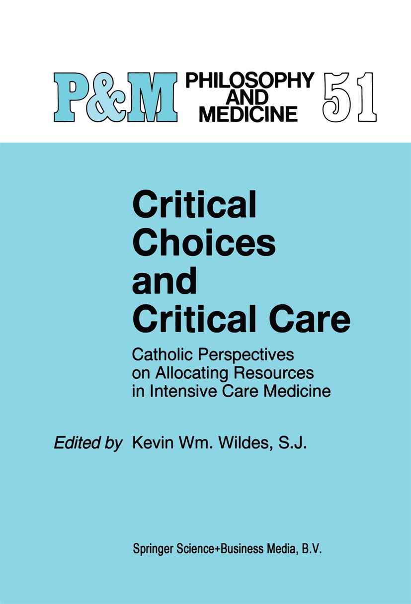 Titlebook: Critical Choices and Critical Care; Catholic Perspective Kevin Wm. Wildes (S.J., Assistant Professor of Phi Book 19951st edition Springer S Titlebook: Critical Choices and Critical Care; Catholic Perspective Kevin Wm. Wildes (S.J., Assistant Professor of Phi Book 19951st edition Springer S