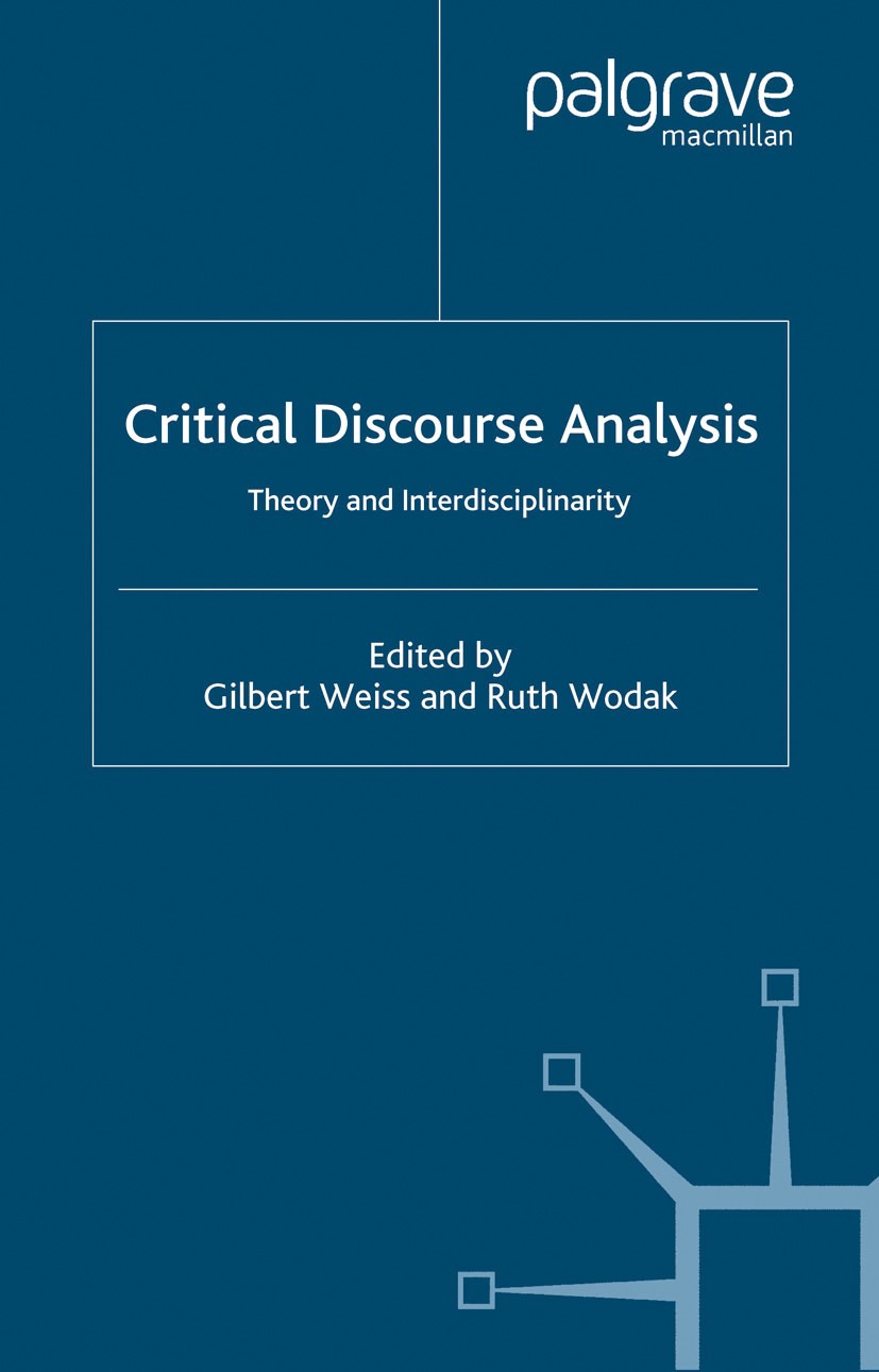 Titlebook: Critical Discourse Analysis; Theory and Interdisc Gilbert Weiss (Social and Economic Sciences),Ruth Book 2003 Palgrave Macmillan, a divisi Titlebook: Critical Discourse Analysis; Theory and Interdisc Gilbert Weiss (Social and Economic Sciences),Ruth Book 2003 Palgrave Macmillan, a divisi