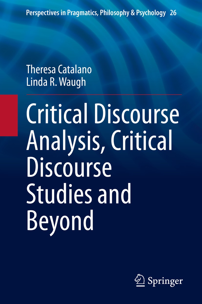 Titlebook: Critical Discourse Analysis, Critical Discourse Studies and Beyond; Theresa Catalano,Linda R. Waugh Book 2020 Springer Nature Switzerland Titlebook: Critical Discourse Analysis, Critical Discourse Studies and Beyond; Theresa Catalano,Linda R. Waugh Book 2020 Springer Nature Switzerland