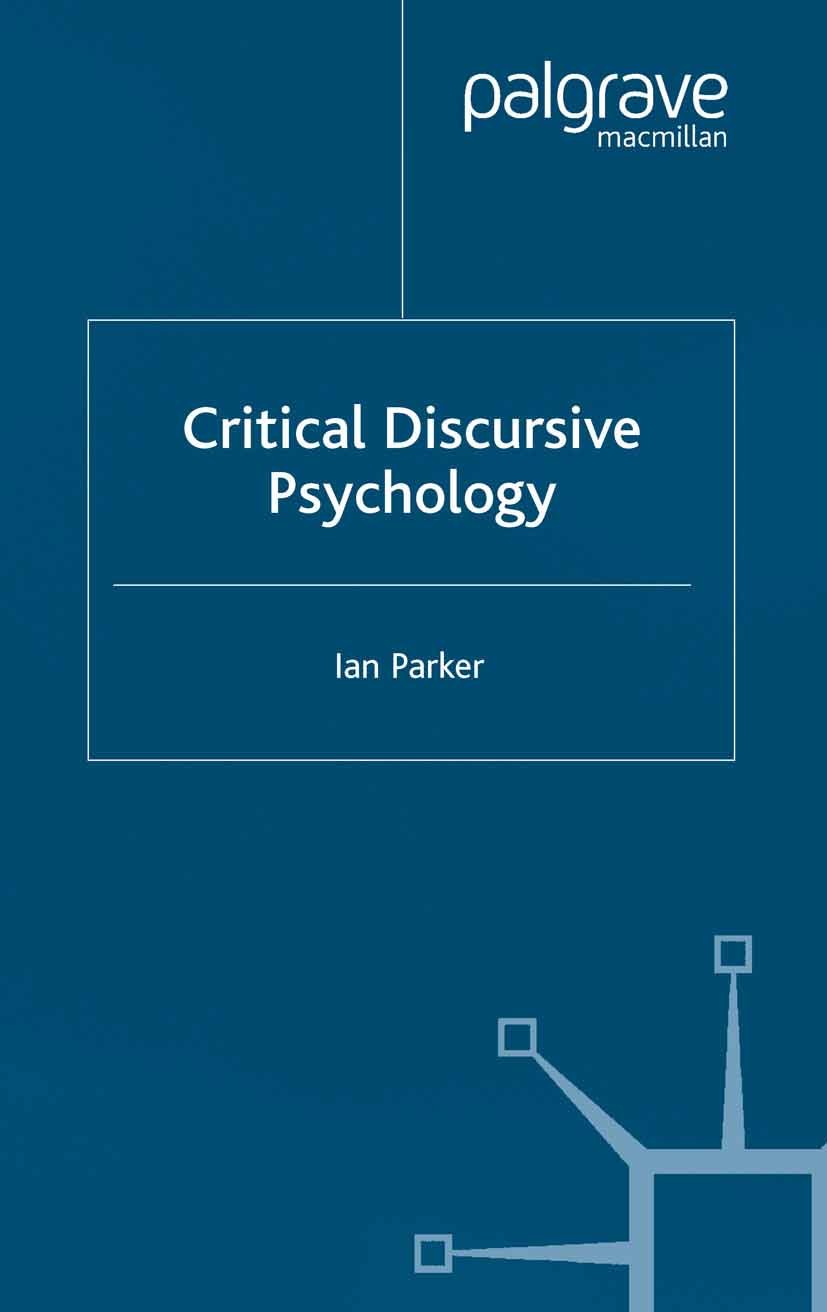 Titlebook: Critical Discursive Psychology; Ian Parker Book 2002 Palgrave Macmillan, a division of Macmillan Publishers Limited 2002 Critical Psycholo Titlebook: Critical Discursive Psychology; Ian Parker Book 2002 Palgrave Macmillan, a division of Macmillan Publishers Limited 2002 Critical Psycholo