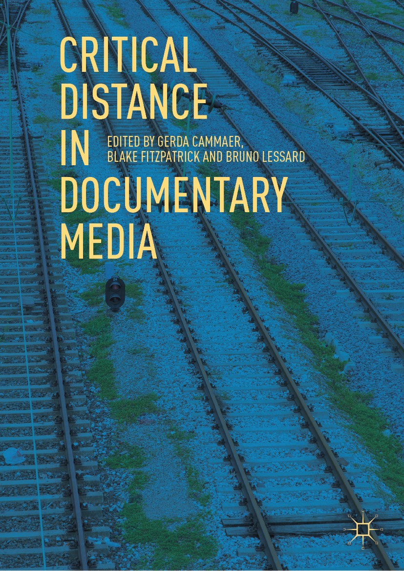 Titlebook: Critical Distance in Documentary Media; Gerda Cammaer,Blake Fitzpatrick,Bruno Lessard Book 2018 The Editor(s) (if applicable) and The Auth Titlebook: Critical Distance in Documentary Media; Gerda Cammaer,Blake Fitzpatrick,Bruno Lessard Book 2018 The Editor(s) (if applicable) and The Auth