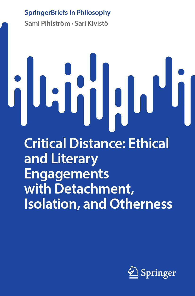 Titlebook: Critical Distance: Ethical and Literary Engagements with Detachment, Isolation, and Otherness; Sami Pihlström,Sari Kivistö Book 2023 The E Titlebook: Critical Distance: Ethical and Literary Engagements with Detachment, Isolation, and Otherness; Sami Pihlström,Sari Kivistö Book 2023 The E