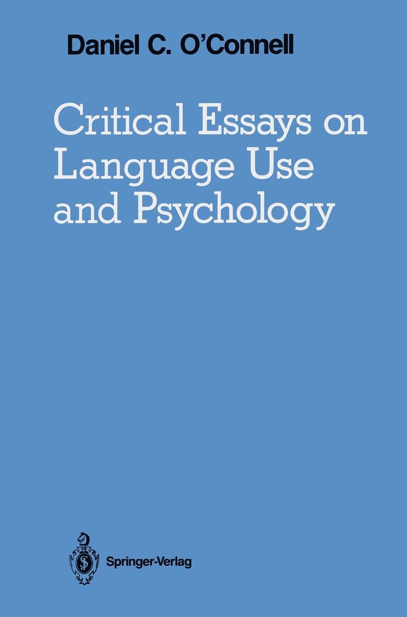 Titlebook: Critical Essays on Language Use and Psychology; Daniel C. O’Connell Book 1988 Springer-Verlag New York, Inc. 1988 fiction.knowledge.langua Titlebook: Critical Essays on Language Use and Psychology; Daniel C. O’Connell Book 1988 Springer-Verlag New York, Inc. 1988 fiction.knowledge.langua