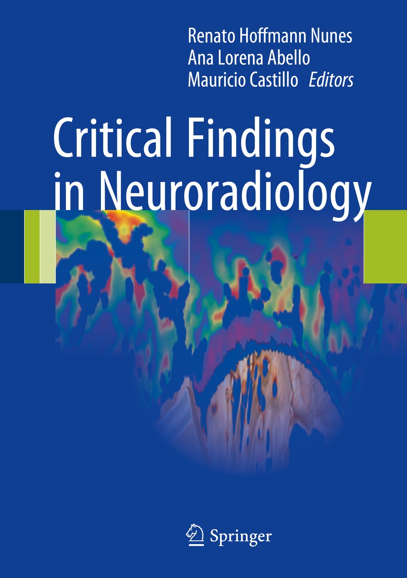 Titlebook: Critical Findings in Neuroradiology; Renato Hoffmann Nunes,Ana Lorena Abello,Mauricio C Book 2016 Springer International Publishing Switze Titlebook: Critical Findings in Neuroradiology; Renato Hoffmann Nunes,Ana Lorena Abello,Mauricio C Book 2016 Springer International Publishing Switze