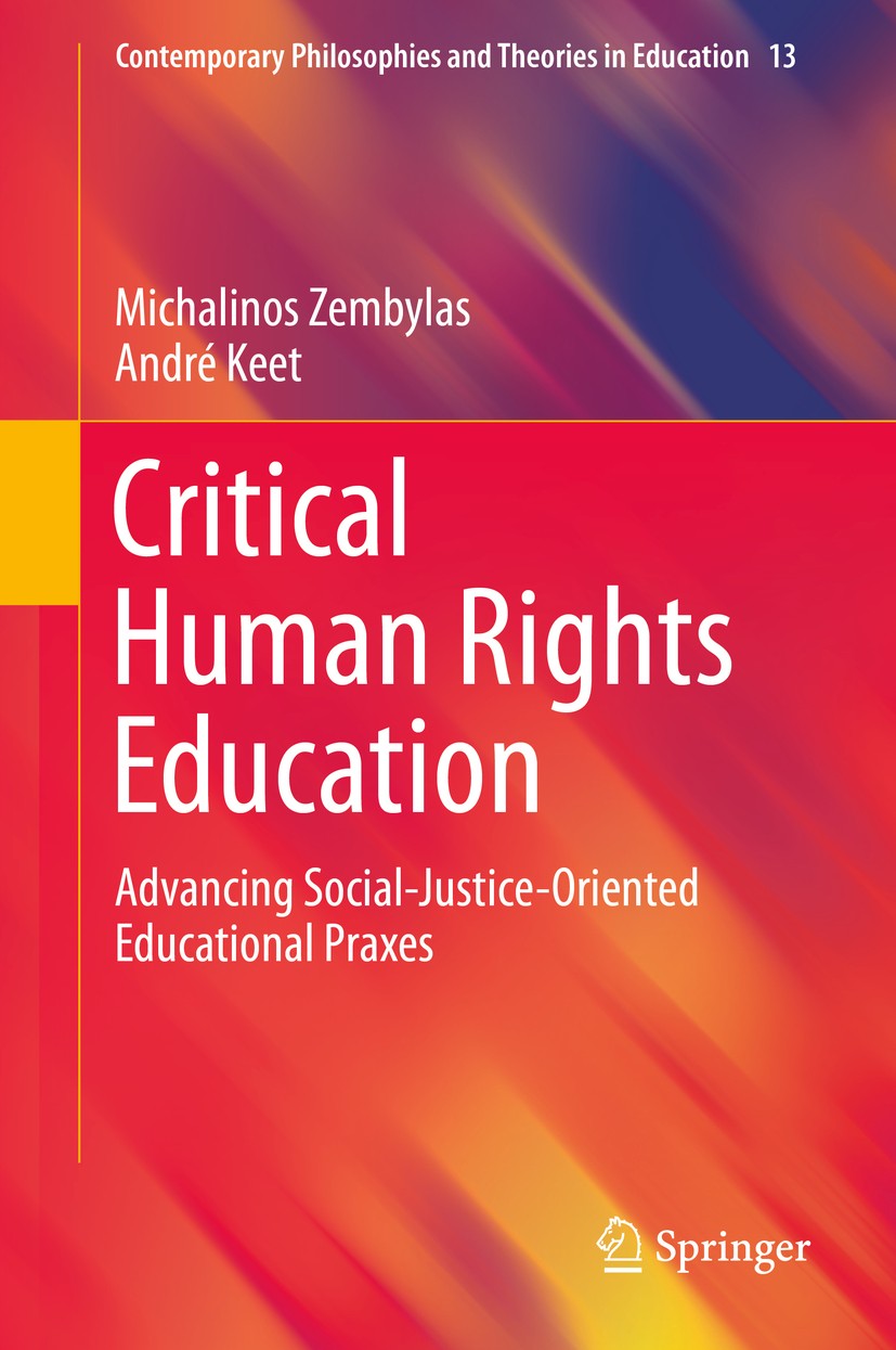 Titlebook: Critical Human Rights Education; Advancing Social-Jus Michalinos Zembylas,André Keet Book 2019 Springer Nature Switzerland AG 2019 Universa Titlebook: Critical Human Rights Education; Advancing Social-Jus Michalinos Zembylas,André Keet Book 2019 Springer Nature Switzerland AG 2019 Universa