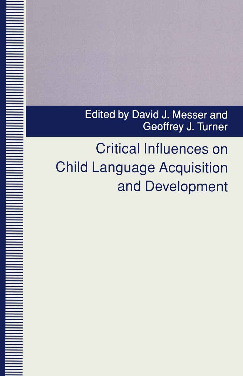 Titlebook: Critical Influences on Child Language Acquisition and Development; David J. Messer (Reader in Developmental Psycholog Book 1993 Palgrave M Titlebook: Critical Influences on Child Language Acquisition and Development; David J. Messer (Reader in Developmental Psycholog Book 1993 Palgrave M