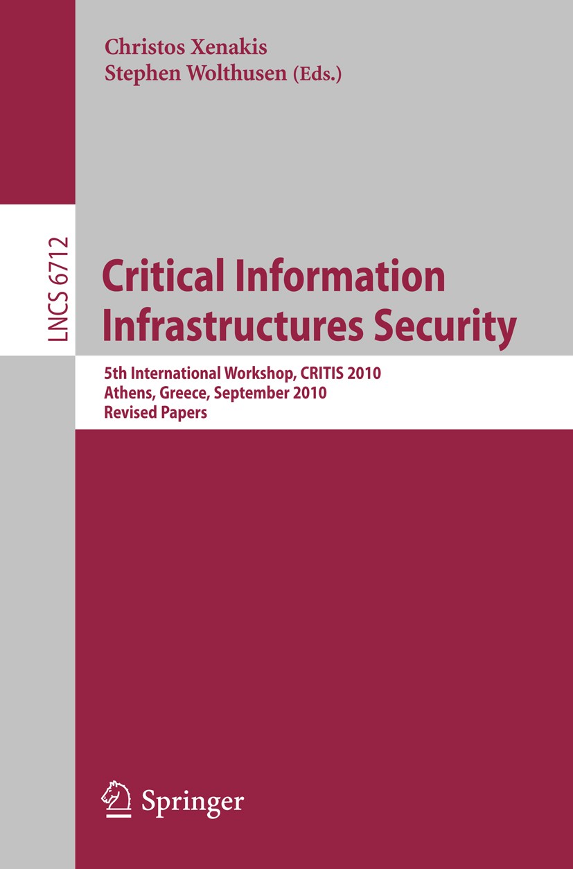 Titlebook: Critical Information Infrastructure Security; 5th International Wo Christos Xenakis,Stephen Wolthusen Conference proceedings 2011 Springer- Titlebook: Critical Information Infrastructure Security; 5th International Wo Christos Xenakis,Stephen Wolthusen Conference proceedings 2011 Springer-