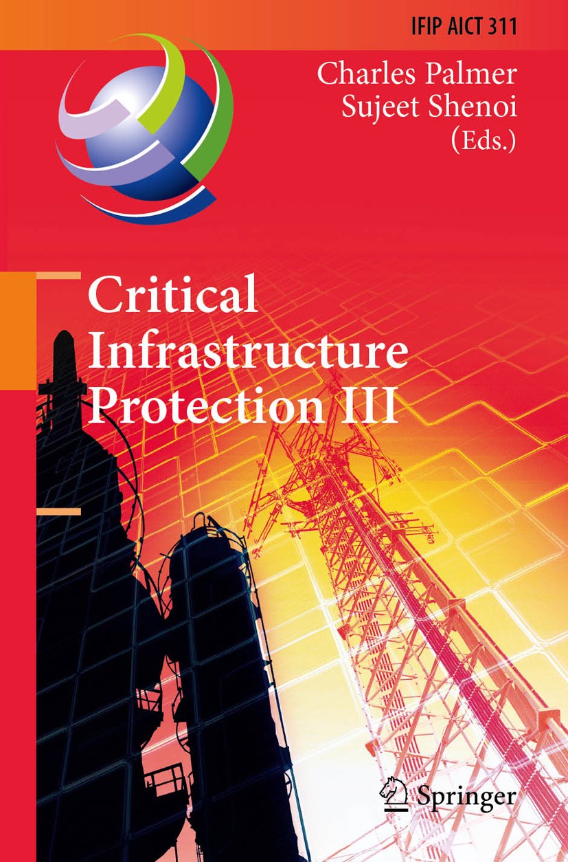 Titlebook: Critical Infrastructure Protection III; Third IFIP WG 11.10 Charles Palmer,Sujeet Shenoi Conference proceedings 2009 IFIP International Fe Titlebook: Critical Infrastructure Protection III; Third IFIP WG 11.10 Charles Palmer,Sujeet Shenoi Conference proceedings 2009 IFIP International Fe