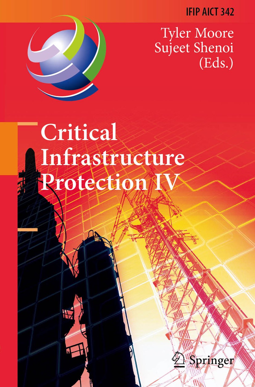 Titlebook: Critical Infrastructure Protection IV; Fourth Annual IFIP W Tyler Moore,Sujeet Shenoi Conference proceedings 2010 IFIP International Federa Titlebook: Critical Infrastructure Protection IV; Fourth Annual IFIP W Tyler Moore,Sujeet Shenoi Conference proceedings 2010 IFIP International Federa