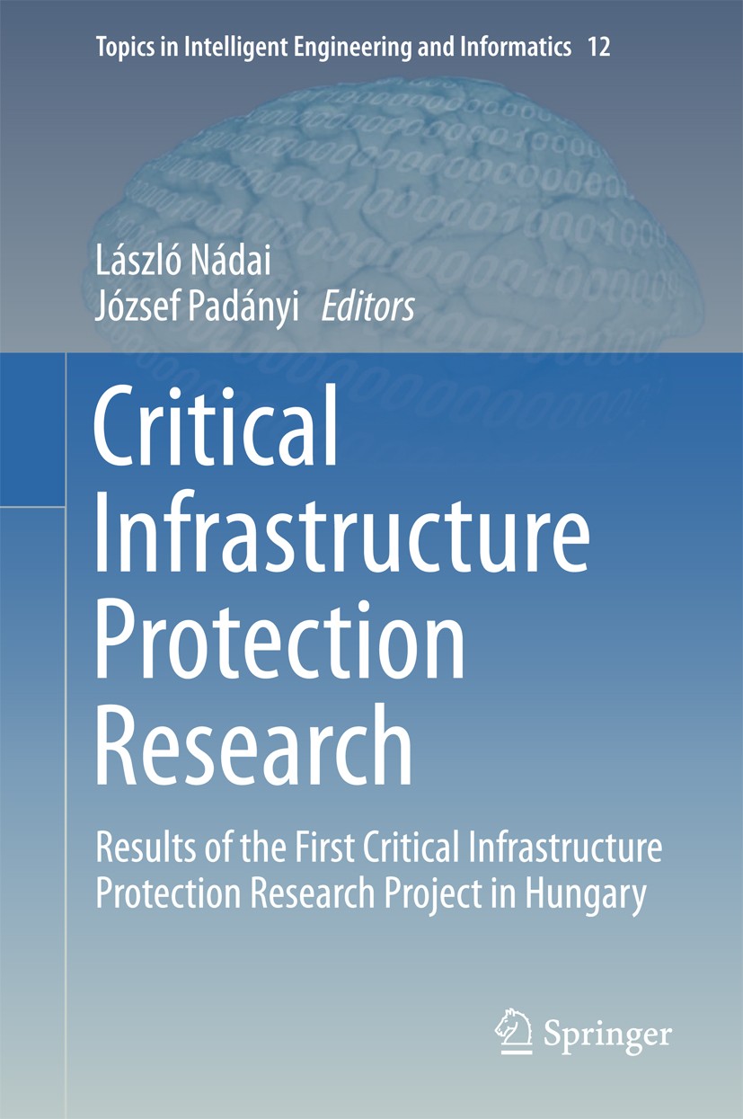 Titlebook: Critical Infrastructure Protection Research; Results of the First László Nádai,József Padányi Book 2016 Springer International Publishing S Titlebook: Critical Infrastructure Protection Research; Results of the First László Nádai,József Padányi Book 2016 Springer International Publishing S