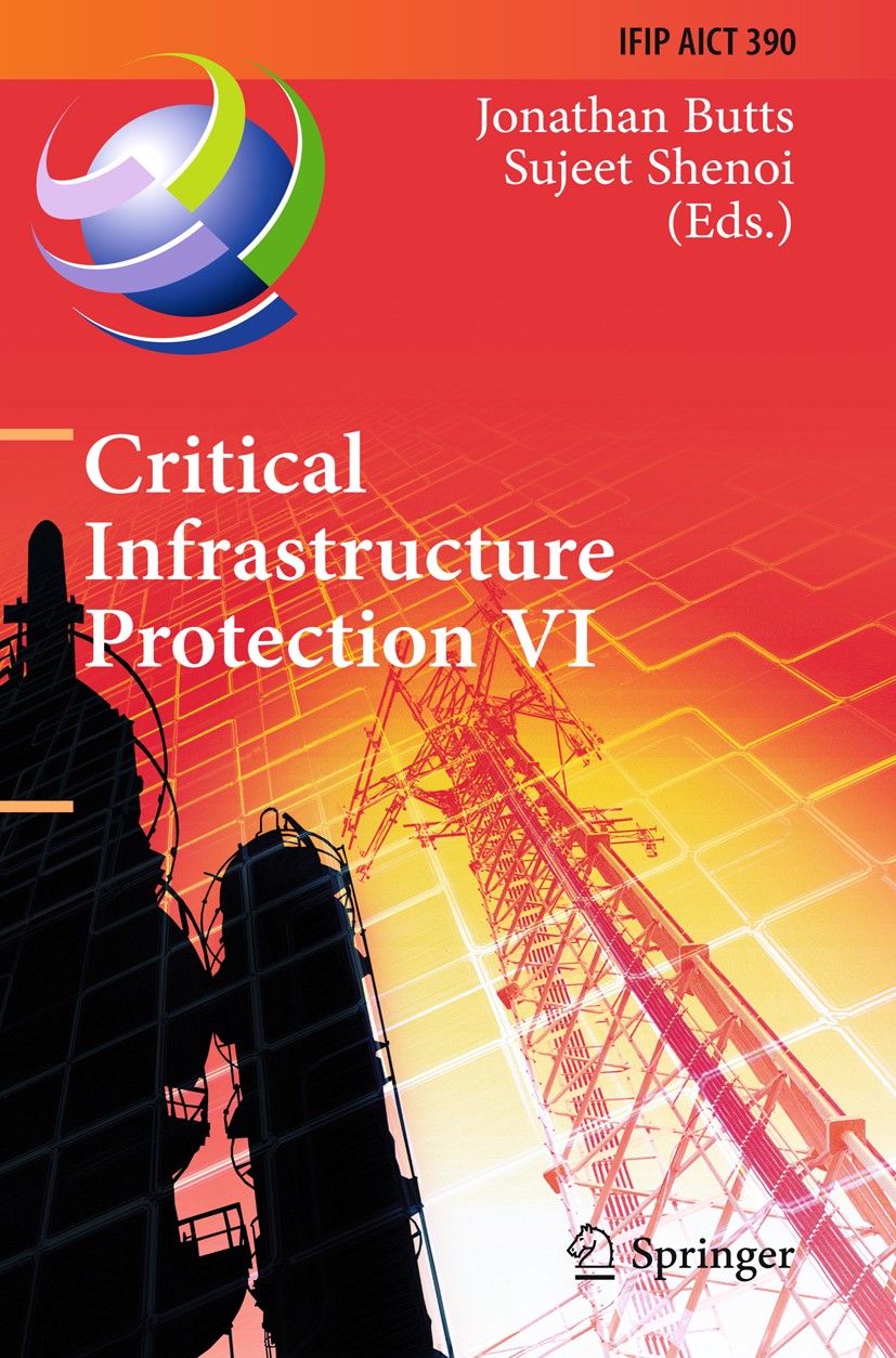 Titlebook: Critical Infrastructure Protection VI; 6th IFIP WG 11.10 In Jonathan Butts,Sujeet Shenoi Conference proceedings 2012 IFIP International Fed Titlebook: Critical Infrastructure Protection VI; 6th IFIP WG 11.10 In Jonathan Butts,Sujeet Shenoi Conference proceedings 2012 IFIP International Fed