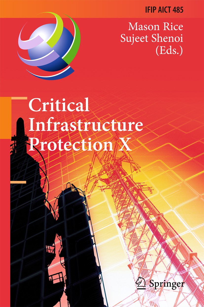 Titlebook: Critical Infrastructure Protection X; 10th IFIP WG 11.10 I Mason Rice,Sujeet Shenoi Conference proceedings 2016 IFIP International Federati Titlebook: Critical Infrastructure Protection X; 10th IFIP WG 11.10 I Mason Rice,Sujeet Shenoi Conference proceedings 2016 IFIP International Federati