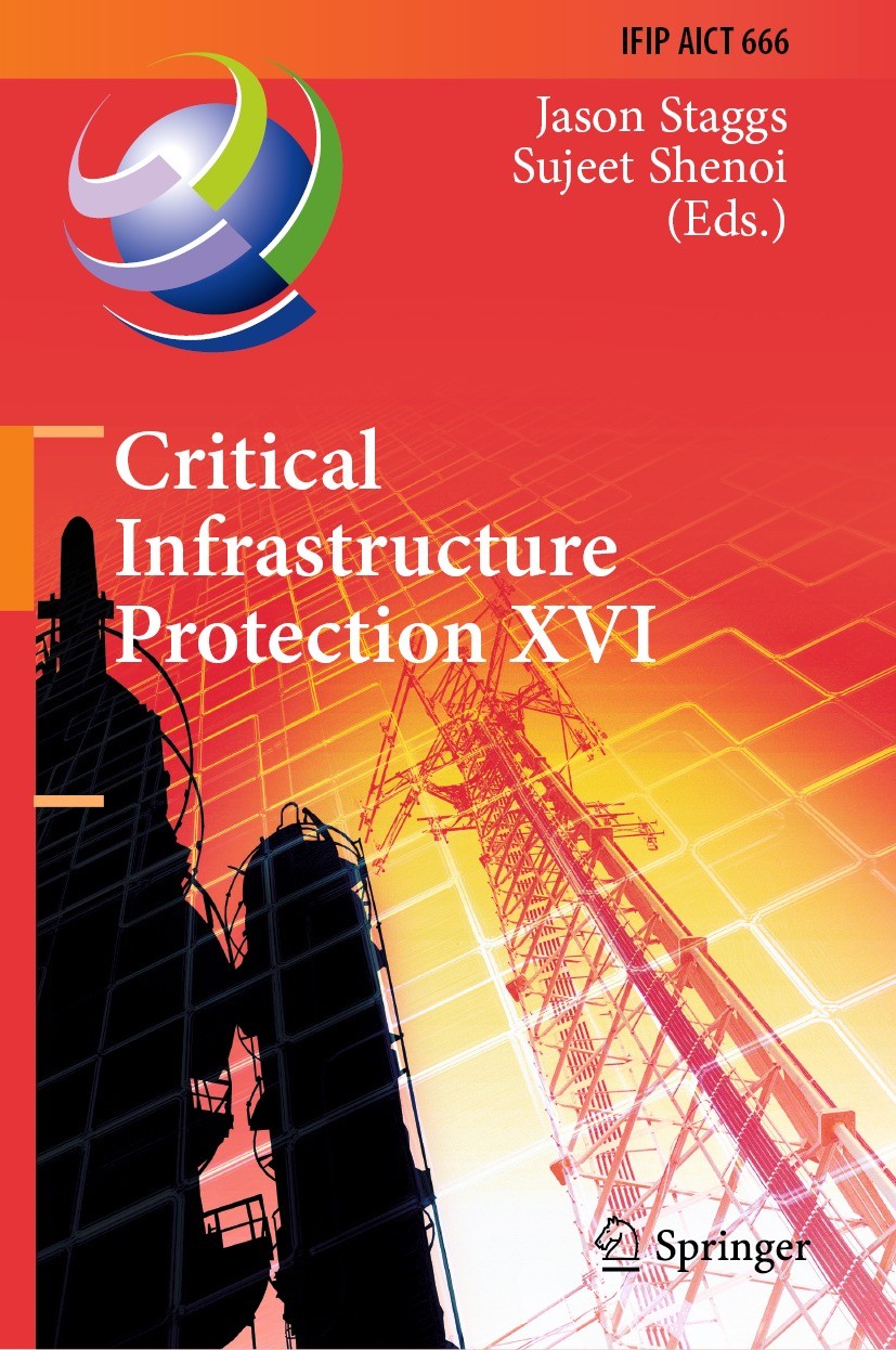 Titlebook: Critical Infrastructure Protection XVI; 16th IFIP WG 11.10 I Jason Staggs,Sujeet Shenoi Conference proceedings 2022 IFIP International Fede Titlebook: Critical Infrastructure Protection XVI; 16th IFIP WG 11.10 I Jason Staggs,Sujeet Shenoi Conference proceedings 2022 IFIP International Fede