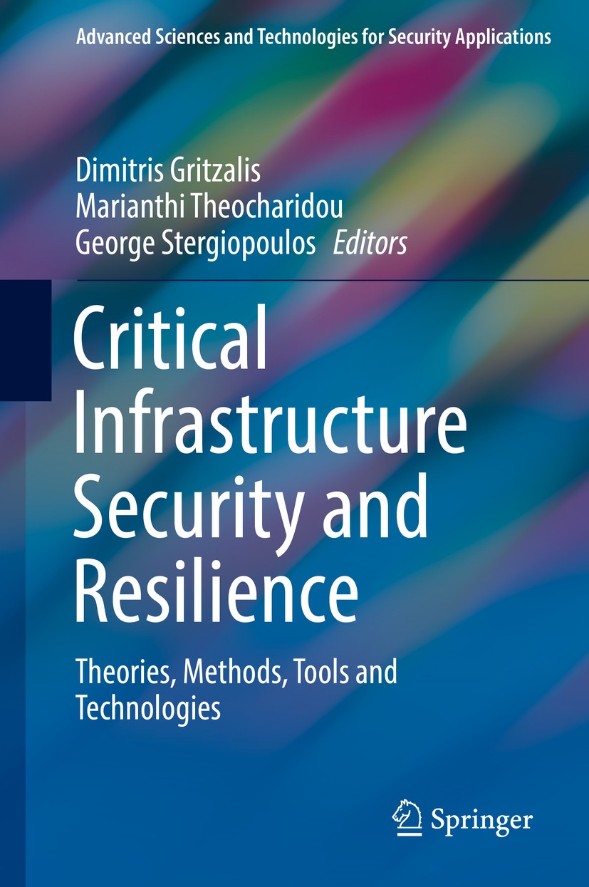 Titlebook: Critical Infrastructure Security and Resilience; Theories, Methods, T Dimitris Gritzalis,Marianthi Theocharidou,George S Book 2019 Springer Titlebook: Critical Infrastructure Security and Resilience; Theories, Methods, T Dimitris Gritzalis,Marianthi Theocharidou,George S Book 2019 Springer