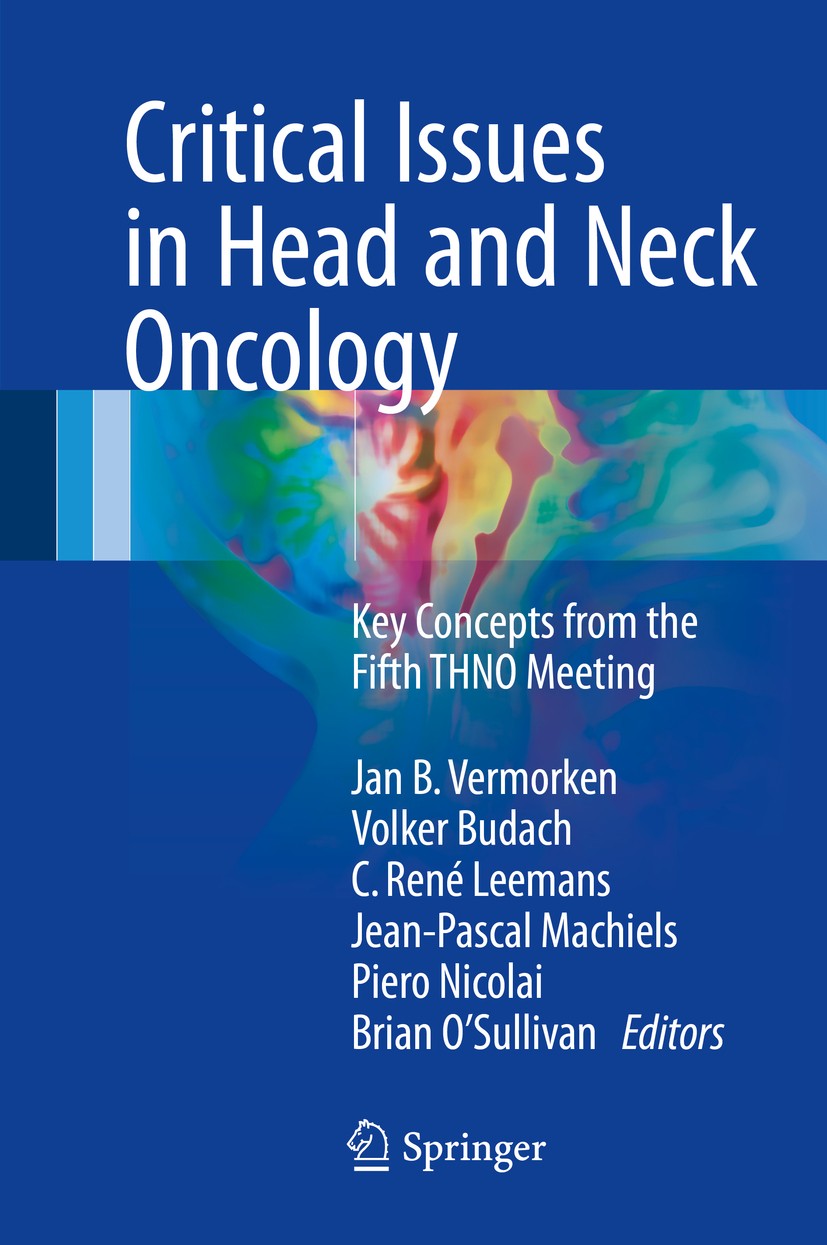 Titlebook: Critical Issues in Head and Neck Oncology; Key concepts from th Jan B. Vermorken,Volker Budach,Brian O‘Sullivan Conference proceedings 2017 Titlebook: Critical Issues in Head and Neck Oncology; Key concepts from th Jan B. Vermorken,Volker Budach,Brian O‘Sullivan Conference proceedings 2017