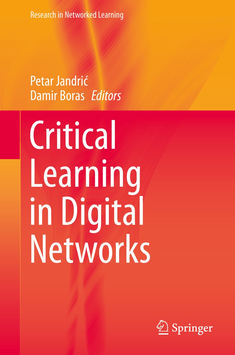 Titlebook: Critical Learning in Digital Networks; Petar Jandrić,Damir Boras Book 2015 Springer International Publishing Switzerland 2015 Communicatio Titlebook: Critical Learning in Digital Networks; Petar Jandrić,Damir Boras Book 2015 Springer International Publishing Switzerland 2015 Communicatio