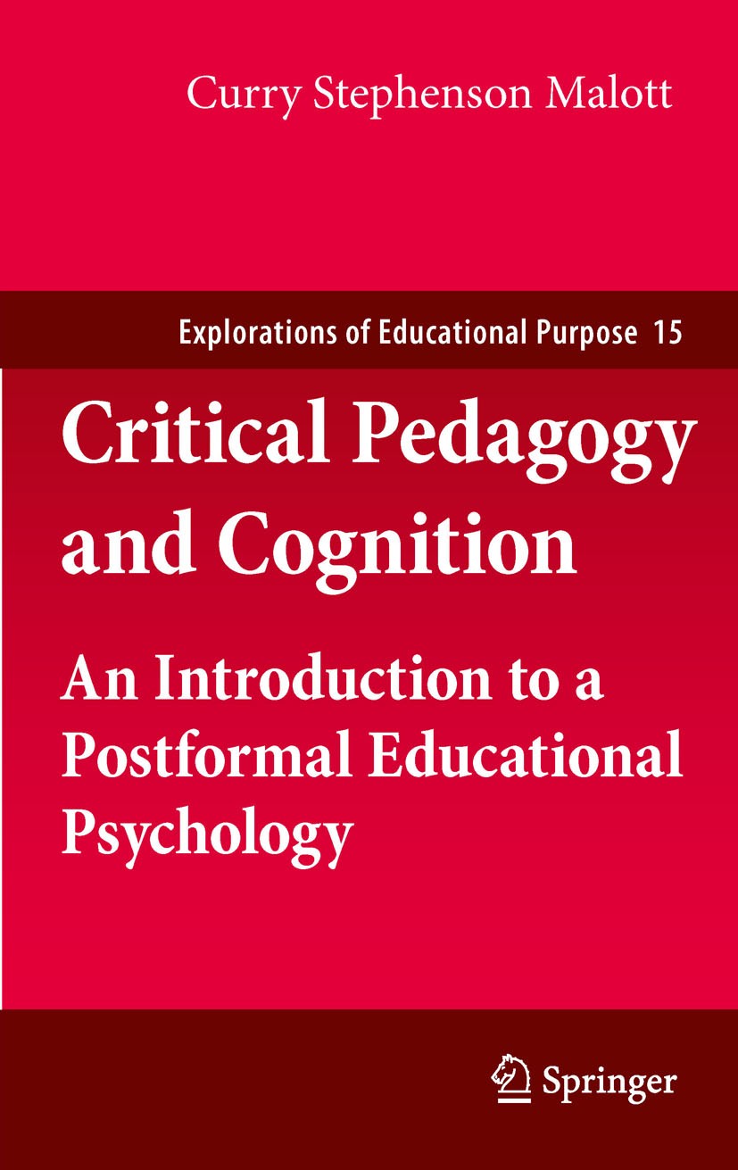 Titlebook: Critical Pedagogy and Cognition; An Introduction to a Curry Stephenson Malott Book 2011 Springer Science+Business Media B.V. 2011 Joe Kinch Titlebook: Critical Pedagogy and Cognition; An Introduction to a Curry Stephenson Malott Book 2011 Springer Science+Business Media B.V. 2011 Joe Kinch